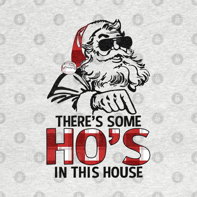 Funny There's Some Ho's In this House Christmas Santa Claus by wonderws